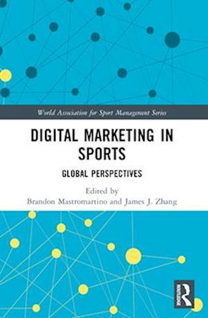 Digital Marketing in Sports: Global Perspectives - World Association for Sport Management Series - - Books - Taylor & Francis Ltd - 9781032553726 - April 14, 2025