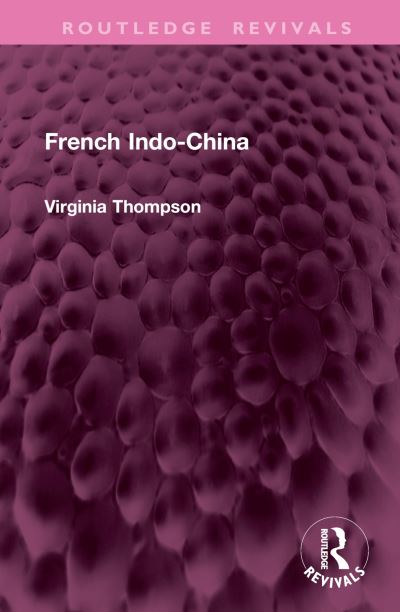 Cover for Virginia Thompson · French Indo-China - Routledge Revivals (Hardcover Book) (2024)