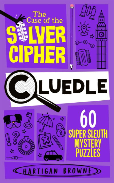 Cover for Hartigan Browne · Cluedle - The Case of the Silver Cipher: 60 Super Sleuth Mystery Puzzles - Cluedle (Paperback Book) (2025)