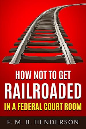 Cover for Falipae Mb Henderson · How Not to Get Railroaded in a Federal Courtroom (Book) (2022)
