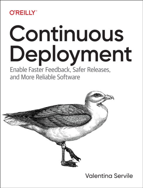 Continuous Deployment: Enable Faster Feedback, Safer Releases, and More Reliable Software - Valentina Servile - Books - O'Reilly Media - 9781098146726 - August 6, 2024