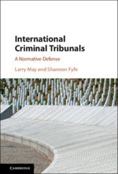 Cover for May, Larry (Vanderbilt University, Tennessee) · International Criminal Tribunals: A Normative Defense (Paperback Bog) (2018)