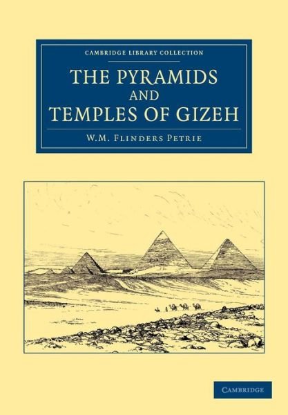 Cover for William Matthew Flinders Petrie · The Pyramids and Temples of Gizeh - Cambridge Library Collection - Egyptology (Taschenbuch) (2013)