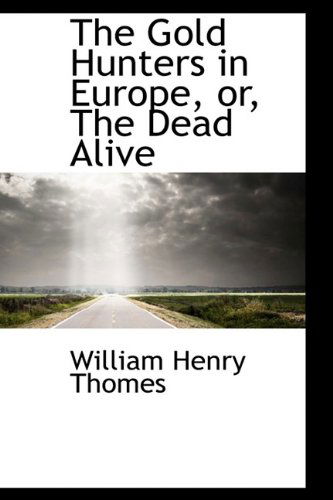 Cover for William Henry Thomes · The Gold Hunters in Europe, Or, the Dead Alive (Hardcover Book) (2009)