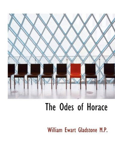 Cover for William Ewart Gladstone · The Odes of Horace (Paperback Book) [Large type / large print edition] (2009)