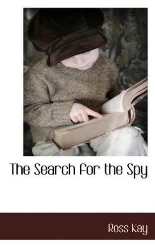 The Search for the Spy - Ross Kay - Boeken - BCR (Bibliographical Center for Research - 9781117706726 - 7 december 2009