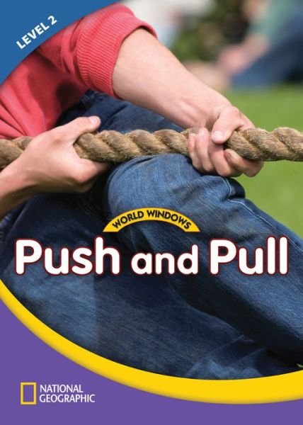 Cover for National Geographic Learning · World Windows 2 (Science): Push And Pull: Content Literacy, Nonfiction Reading, Language &amp; Literacy (Pamphlet) [New edition] (2011)