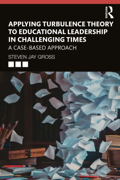 Cover for Gross, Steven Jay (Temple University, USA) · Applying Turbulence Theory to Educational Leadership in Challenging Times: A Case-Based Approach (Paperback Bog) (2019)