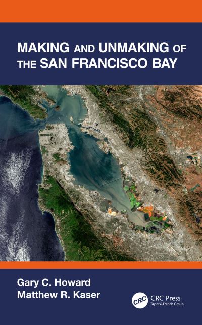 Cover for Howard, Gary C. (The Gladstone Institutes, San Francisco, California, USA) · Making and Unmaking of the San Francisco Bay (Hardcover Book) (2021)