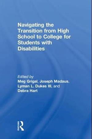 Cover for Grigal, Meg (University of Massachusetts Boston, USA) · Navigating the Transition from High School to College for Students with Disabilities (Innbunden bok) (2018)