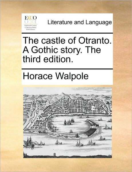 The Castle of Otranto. a Gothic Story. the Third Edition. - Horace Walpole - Bøker - Gale Ecco, Print Editions - 9781170527726 - 29. mai 2010