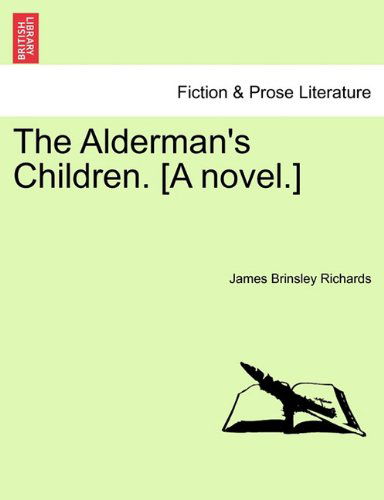 Cover for James Brinsley Richards · The Alderman's Children. [a Novel.] (Paperback Bog) (2011)