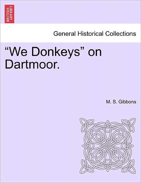 Cover for M S Gibbons · `we Donkeys` on Dartmoor. (Taschenbuch) (2011)