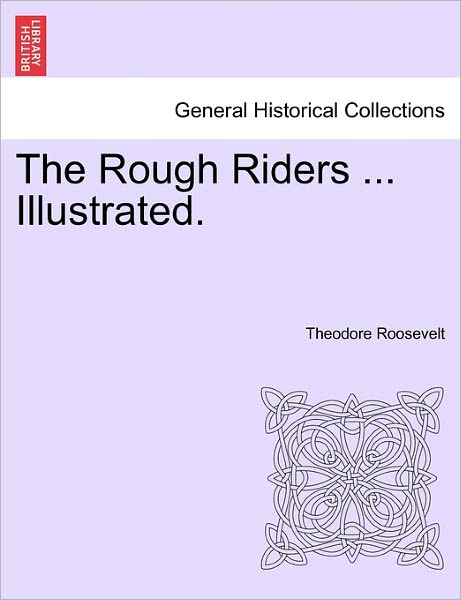 Cover for Roosevelt, Theodore, Iv · The Rough Riders ... Illustrated. (Paperback Book) (2011)