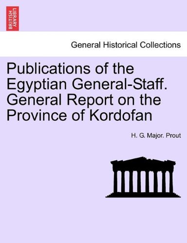 Cover for H G Major Prout · Publications of the Egyptian General-Staff. General Report on the Province of Kordofan (Paperback Bog) (2011)