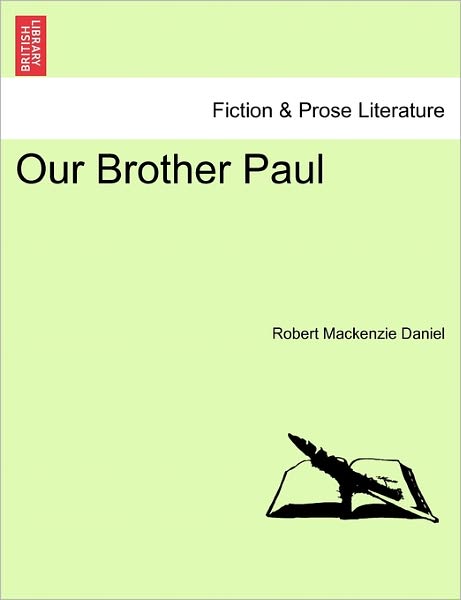 Our Brother Paul - Robert Mackenzie Daniel - Books - British Library, Historical Print Editio - 9781241584726 - April 1, 2011