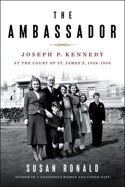 Cover for Susan Ronald · The Ambassador: Joseph P. Kennedy at the Court of St. James's 1938-1940 (Gebundenes Buch) (2021)