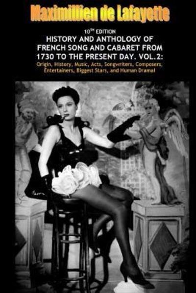 Vol. Two. 10th Edition. History and Anthology of French Song and Cabaret from 1730 to the Present Day - Maximillien De Lafayette - Livros - Lulu.com - 9781329682726 - 11 de novembro de 2015