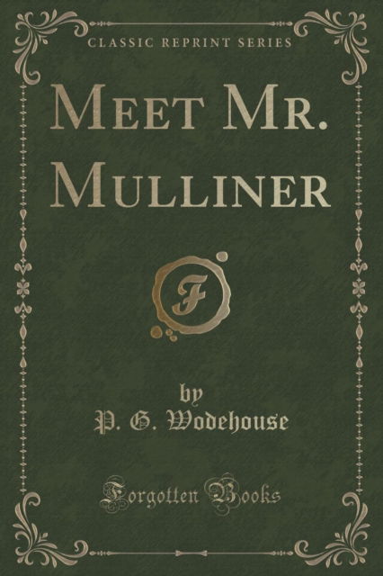 Meet Mr. Mulliner (Classic Reprint) - P.G. Wodehouse - Böcker - Forgotten Books - 9781330981726 - 21 april 2018