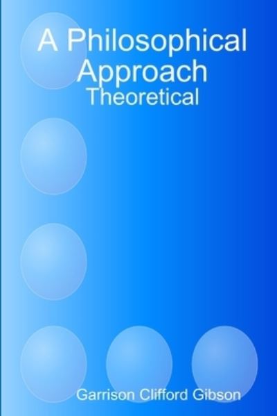 Cover for Garrison Clifford Gibson · A Philosophical Approach - Theoretical (Paperback Book) (2017)