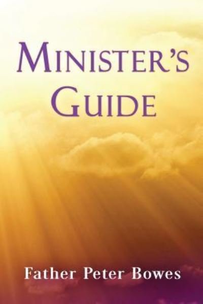 Cover for Father Peter Bowes · Minister's Guide (Pocketbok) (2018)
