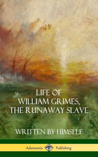 Cover for William Grimes · Life of William Grimes, the Runaway Slave (Hardcover Book) (2018)