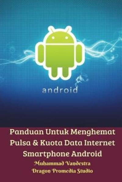 Cover for Muhammad Vandestra · Panduan Untuk Menghemat Pulsa &amp; Kuota Data Internet Smartphone Android (Pocketbok) (2024)