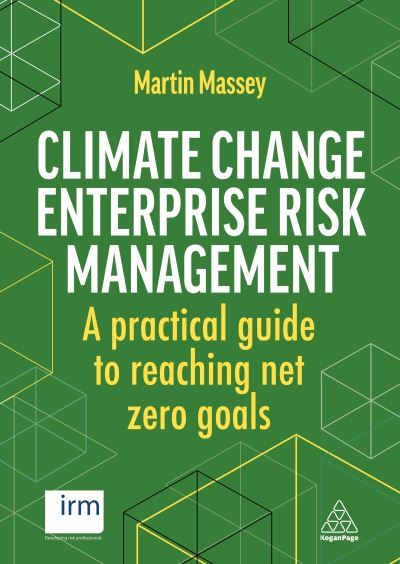 Climate Change Enterprise Risk Management: A Practical Guide to Reaching Net Zero Goals - Martin Massey - Livros - Kogan Page Ltd - 9781398608726 - 3 de dezembro de 2022