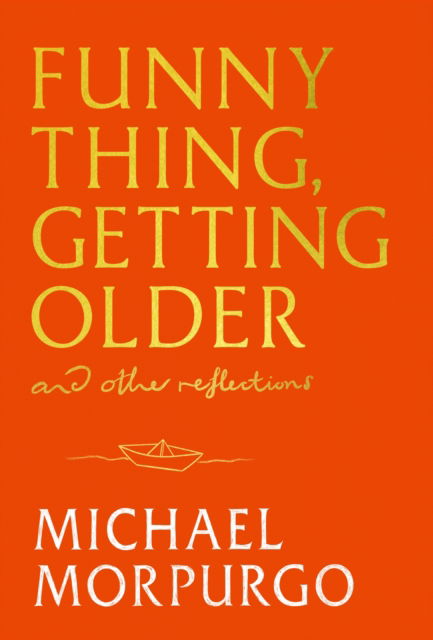 Funny Thing, Getting Older: And Other Reflections - Michael Morpurgo - Books - Hodder & Stoughton - 9781399739726 - October 30, 2025