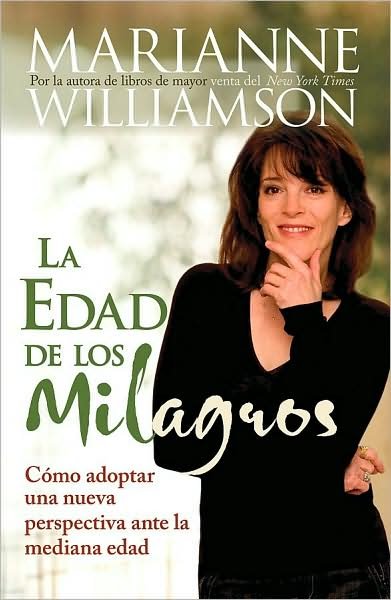 Cover for Marianne Williamson · La Edad De Los Milagros: Como Adopter Una Nueva Perspective Ante La Mediana Edad (Paperback Bog) [Spanish edition] (2008)