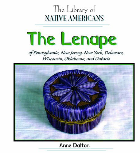 Cover for Anne Dalton · The Lenape of Pennsylvania, New Jersey, New York, Delaware, Wisconsin, Oklahoma, and Ontario (The Library of Native Americans) (Hardcover Book) (2005)