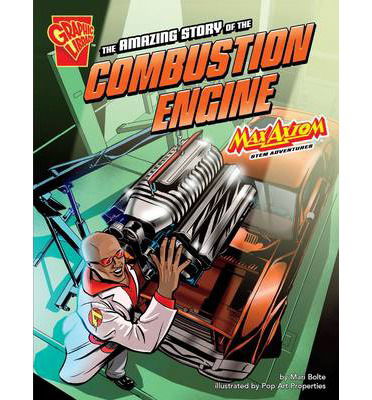 Cover for Mari Bolte · The Amazing Story of the Combustion Engine: Max Axiom STEM Adventures - Graphic Science (Paperback Book) (2014)