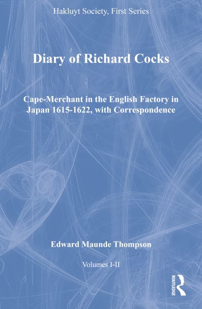 Diary of Richard Cocks, Cape-Merchant in the English Factory in Japan 1615-1622, with Correspondence, Volumes I-II - Hakluyt Society, First Series - Edward Maunde Thompson - Libros - Taylor & Francis Ltd - 9781409421726 - 28 de julio de 2010