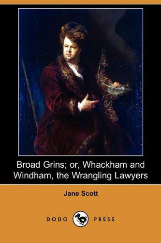 Cover for Jane Scott · Broad Grins; Or, Whackham and Windham, the Wrangling Lawyers (Dodo Press) (Paperback Book) (2010)