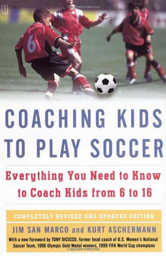 Coaching Kids to Play Soccer: Everything You Need to Know to Coach Kids from 6 to 16 - Tony Dicicco - Books - Touchstone - 9781416546726 - September 1, 2007