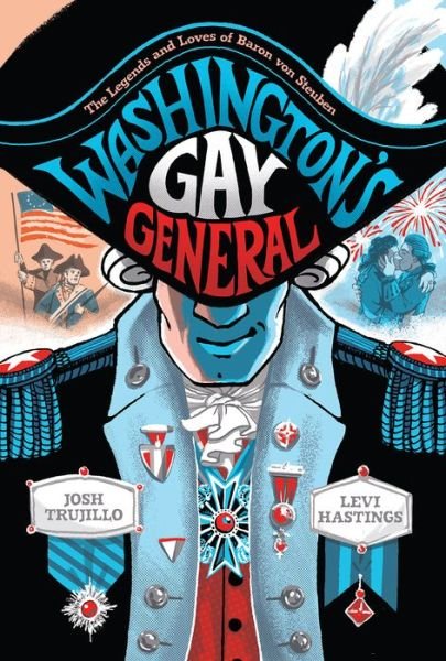 Washington's Gay General: The Legends and Loves of Baron Von Steuben - Josh Trujillo - Livros - Abrams - 9781419743726 - 28 de setembro de 2023