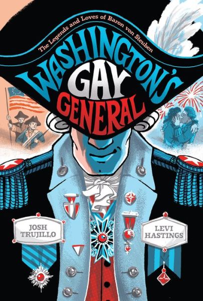 Washington's Gay General: The Legends and Loves of Baron Von Steuben - Josh Trujillo - Bøker - Abrams - 9781419743726 - 28. september 2023