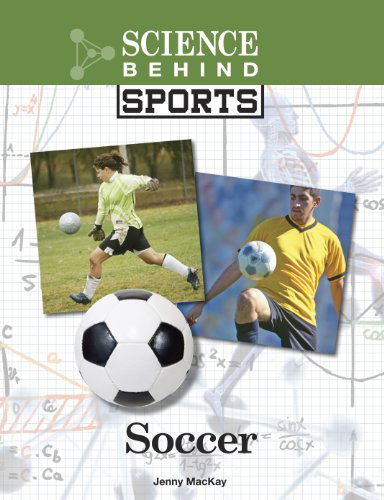 Cover for Jenny Mackay · Soccer (Science Behind Sports) (Hardcover Book) (2011)