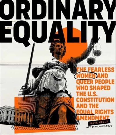 Cover for Kate Kelly · Ordinary Equality: The Fearless Women and Queer People Who Shaped the U.S. Constitution and the Equal Rights Amendment (Hardcover bog) (2022)