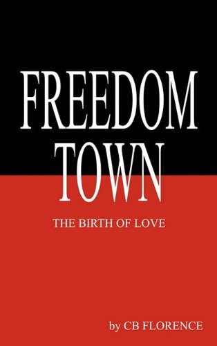 Cover for Cb Florence · Freedom Town: the Birth of Love (Hardcover Book) (2011)