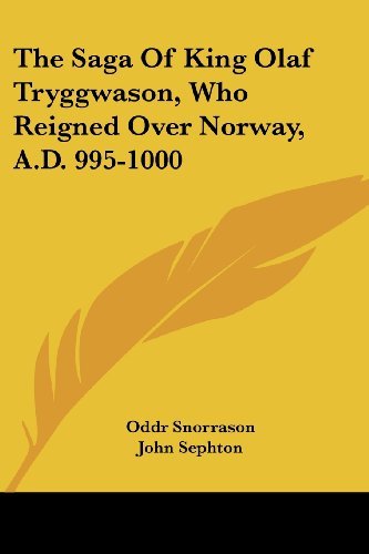The Saga of King Olaf Tryggwason, Who Reigned over Norway, A.d. 995-1000 - Oddr Snorrason - Books - Kessinger Publishing, LLC - 9781432683726 - June 1, 2007