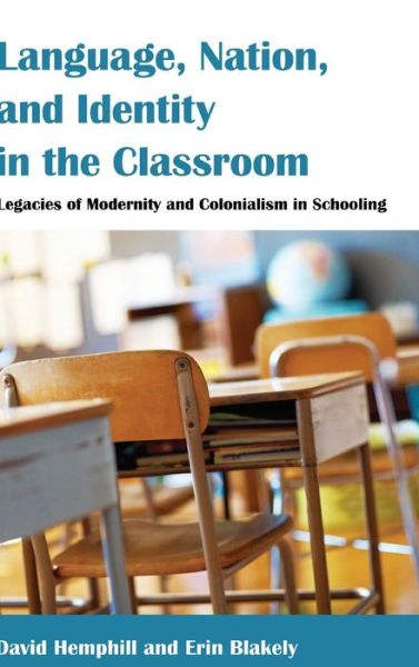 Cover for David Hemphill · Language, Nation, and Identity in the Classroom: Legacies of Modernity and Colonialism in Schooling - Counterpoints (Hardcover Book) [New edition] (2014)