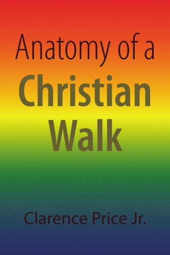 Anatomy of a Christian Walk - Clarence Price - Books - Xlibris - 9781436317726 - September 27, 2008