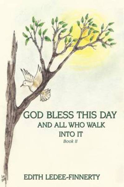 God Bless This Day and All Who Walk into It: Book II - Ledee-finnerty Edith Ledee-finnerty - Libros - Authorhouse - 9781438946726 - 8 de abril de 2009