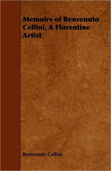 Cover for Benvenuto Cellini · Memoirs of Benvenuto Cellini, a Florentine Artist (Paperback Bog) (2008)