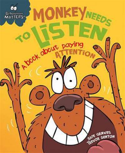 Cover for Sue Graves · Behaviour Matters: Monkey Needs to Listen - A book about paying attention: Big Book - Behaviour Matters (Paperback Book) [Illustrated edition] (2017)