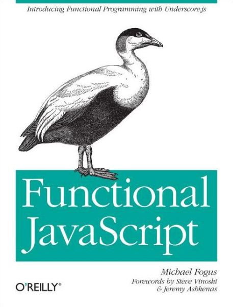 Cover for Michael Fogus · Functional JavaScript: Introducing Functional Programming with Underscore.Js? (Paperback Book) (2013)