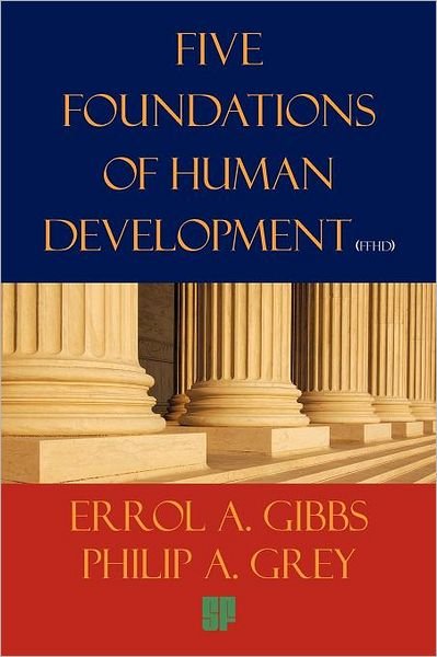 Cover for Errol a Gibbs · Five Foundations of Human Development: a Proposal for Our Survival in the Twenty-first Century and the New Millennium (Taschenbuch) (2011)