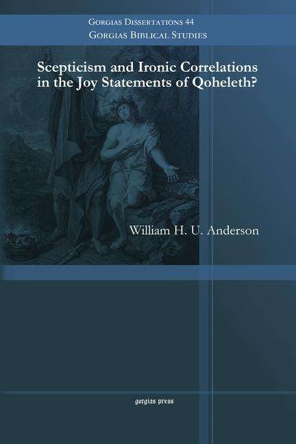 Cover for William Anderson · Scepticism and Ironic Correlations in the Joy Statements of Qoheleth? - Gorgias Biblical Studies (Paperback Book) (2014)