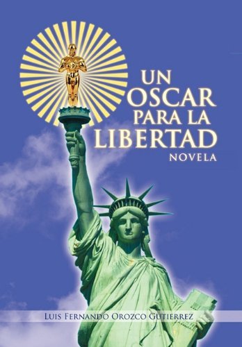 Cover for Luis Fernando Orozco Gutierrez · Un Oscar Para La Libertad (Hardcover Book) [Spanish edition] (2011)